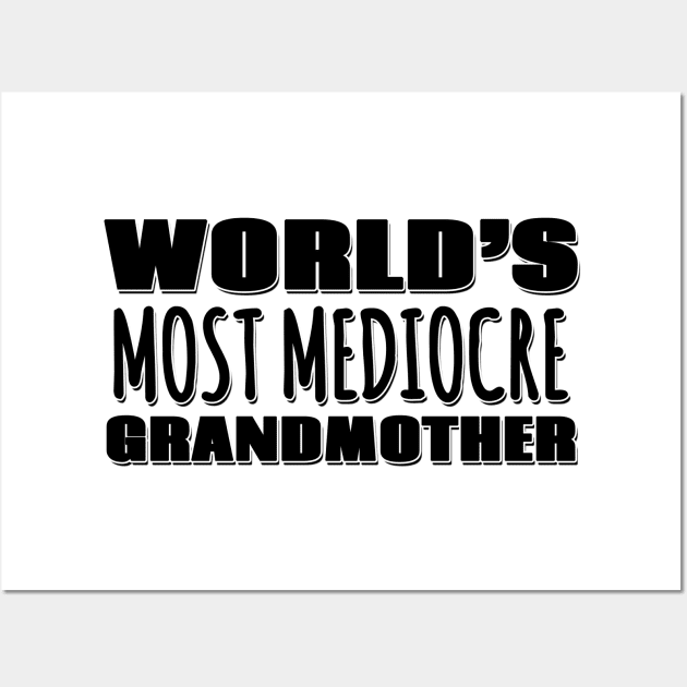 World's Most Mediocre Grandmother Wall Art by Mookle